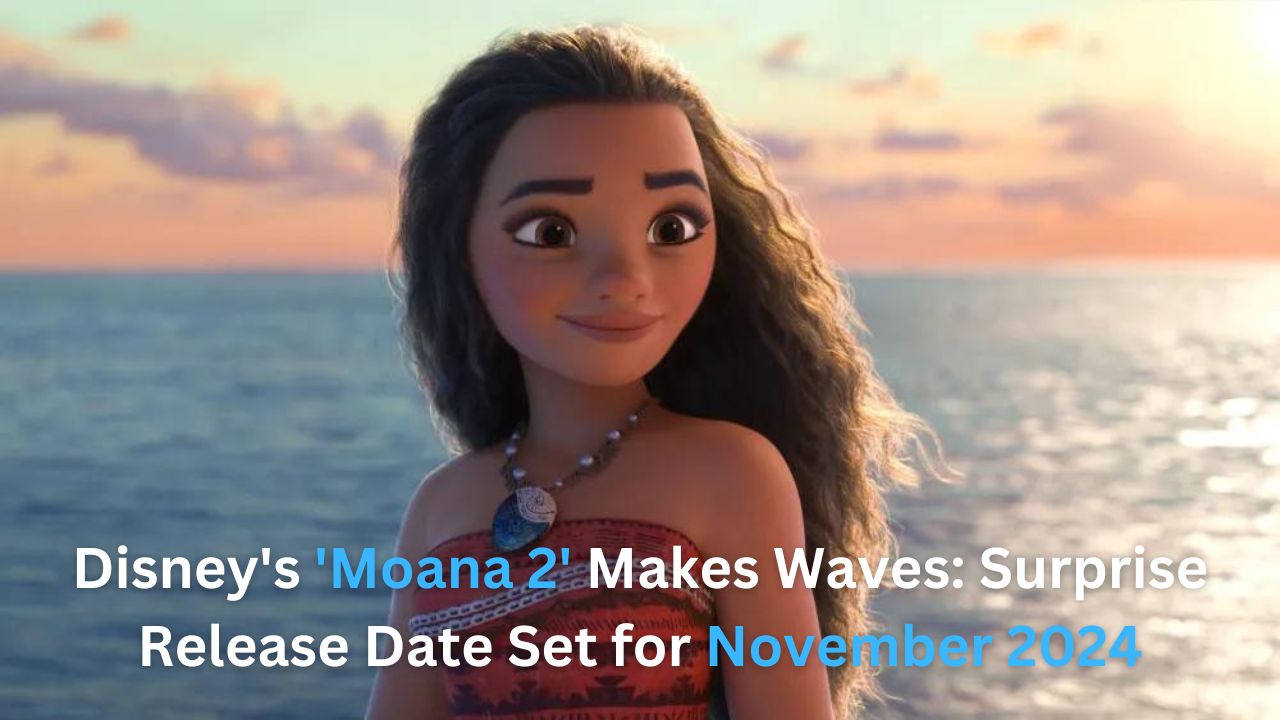 Disney's Surprise Announcement 'Moana 2' Set to Sail into Theaters in 2024